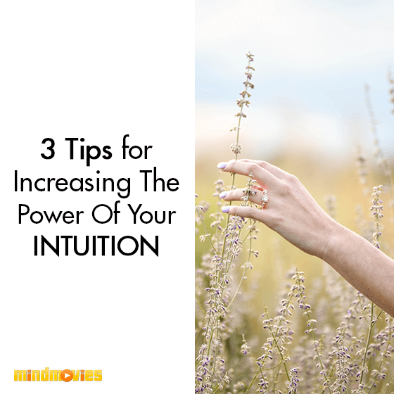 3 Tips for Increasing the Power of Your Intuition
