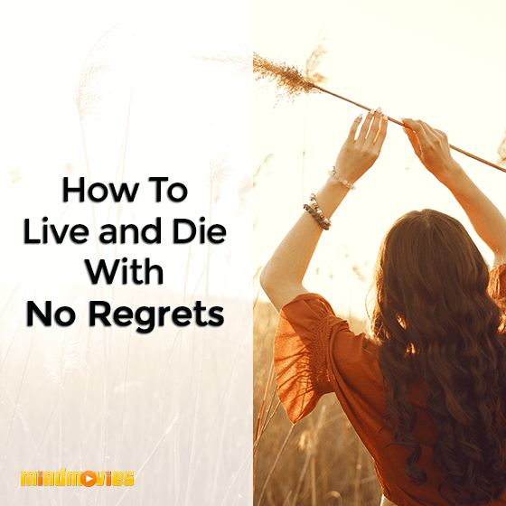 How To Live and Die With No Regrets
