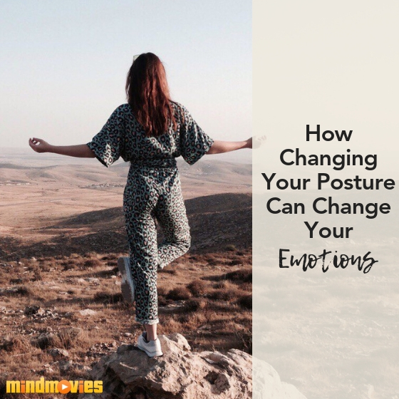 changing your posture can change your emotions