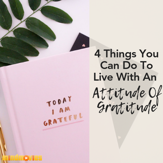4 Things You Can Do Today to Start Living with an Attitude of Gratitude