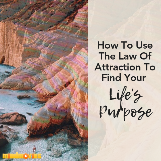 How to Use the Law of Attraction to Find Your Life's Purpose