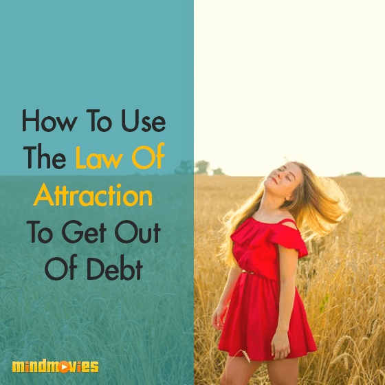 How To Use The Law Of Attraction To Get Out Of Debt