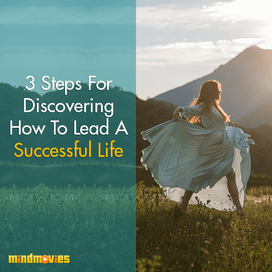 3 Steps For Discovering How To Lead A Successful Life