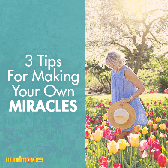 3 tips for making your own miracles