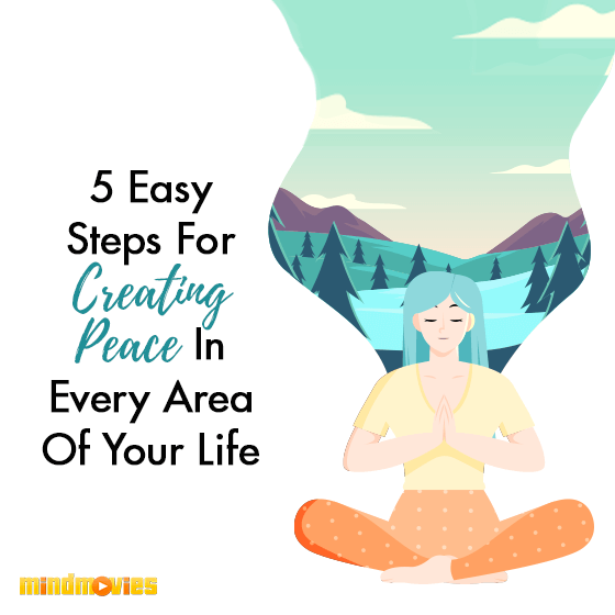 5 Easy Steps For Creating Peace In Every Area Of Your Life