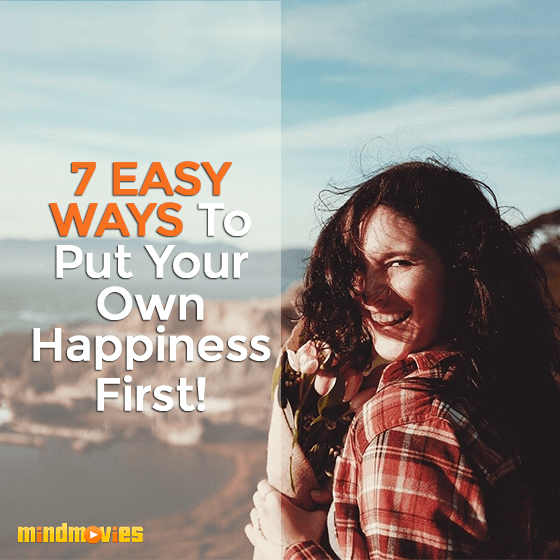 7 Easy Ways To Put Your Own Happiness First