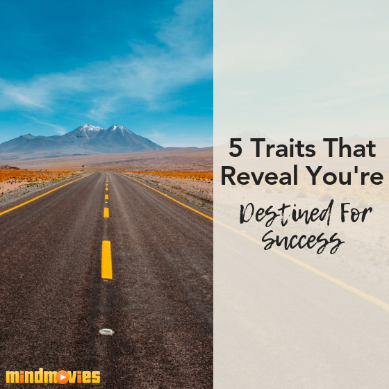 5 Traits That Reveal Youâ€™re Destined For Success