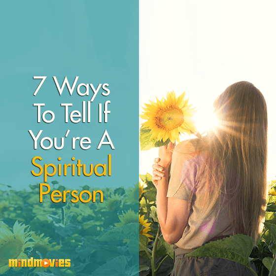 7 Ways To Tell If You're A Spiritual Person