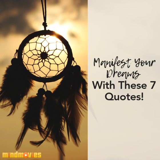 7 Quotes To Help You Manifest Your Dreams Easier