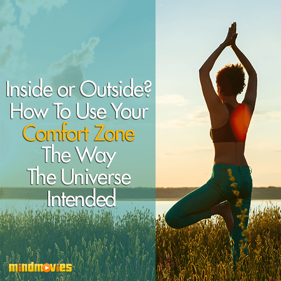 Inside or Outside? How To Use Your Comfort Zone The Way The Universe Intended
