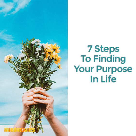 7 Steps To Finding Your Purpose In Life