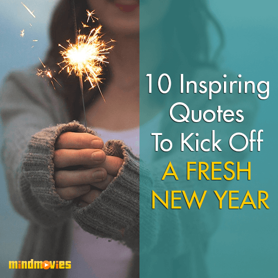 10 Inspiring Quotes To Kick Off A Fresh New Year!