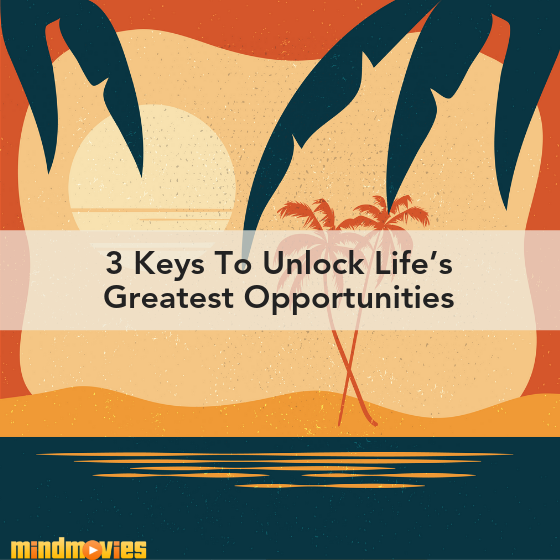 keys to unlocking lifeâ€™s greatest opportunities