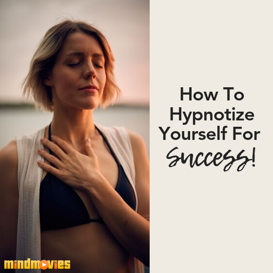 How To Hypnotize Yourself For Success In 20 Minutes Or Less!
