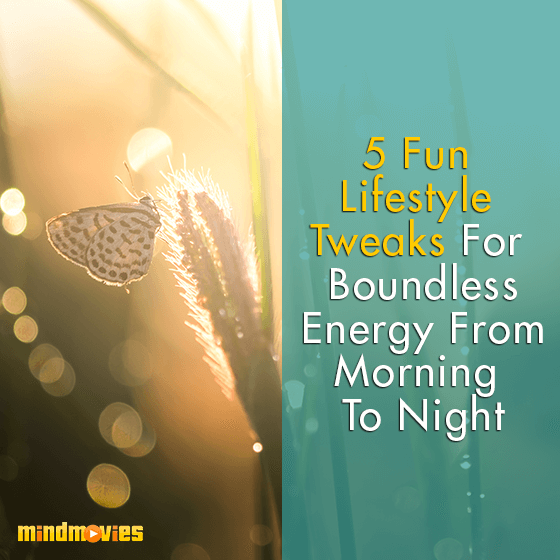 5 Fun Lifestyle Tweaks For Boundless Energy From Morning To Night
