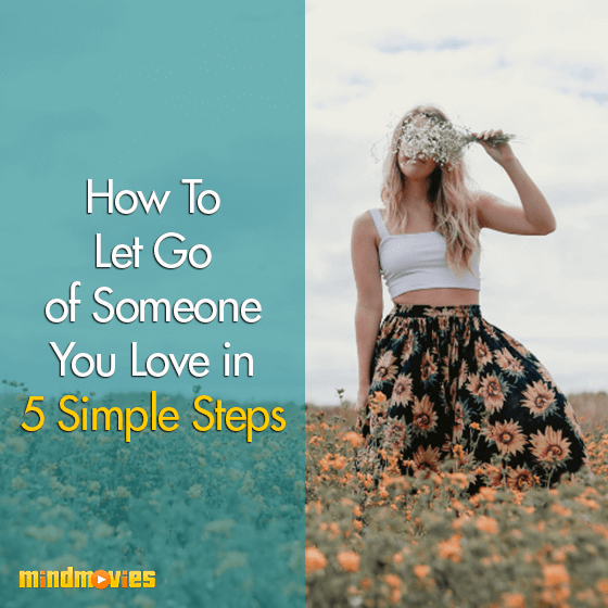 How To Let Go Of Someone You Love In 5 Simple Steps