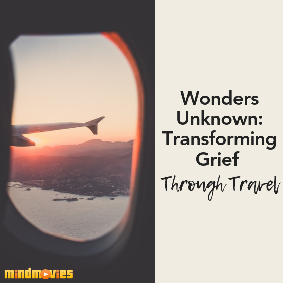 Wonders Unknown: Transforming Grief Through Travel