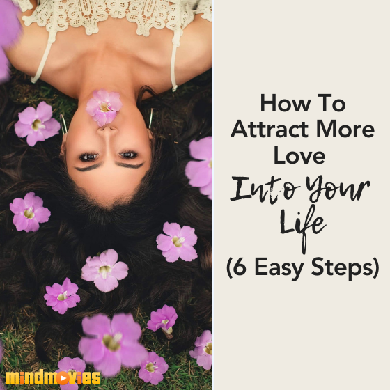 How To Attract More Love Into Your Life (6 Easy Steps)