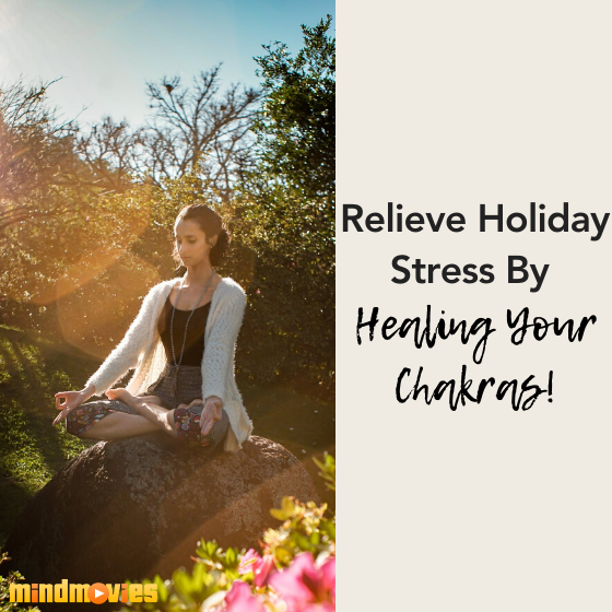 Relieve Holiday Stress By Healing Your Chakras!