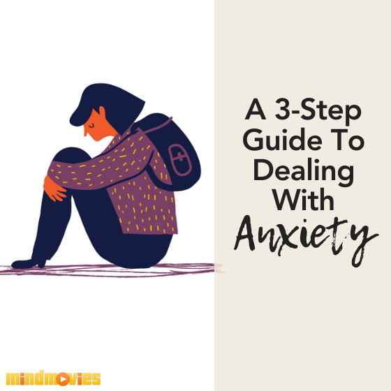 A 3-Step Guide To Dealing With Anxiety