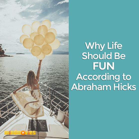 Why Life Should Be Fun According to Abraham Hicks