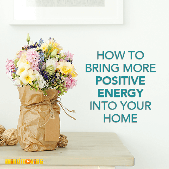 How To Bring More Positive Energy Into Your Home