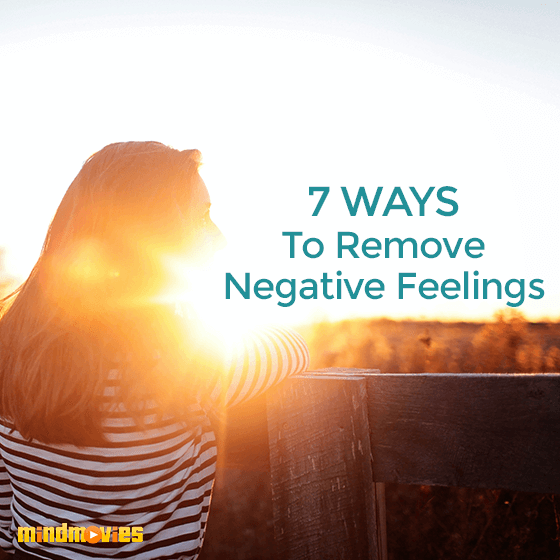 7 Ways To Remove Negative Feelings
