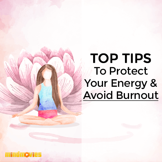 Top Tips To Protect Your Energy & Avoid Burnout