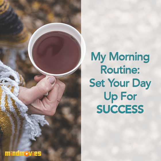 My Morning Routine: Set Your Day Up For Success