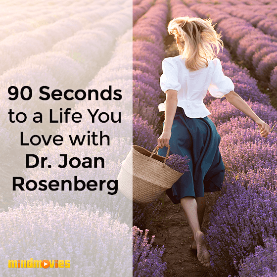 90 Seconds to a Life You Love with Dr. Joan Rosenberg