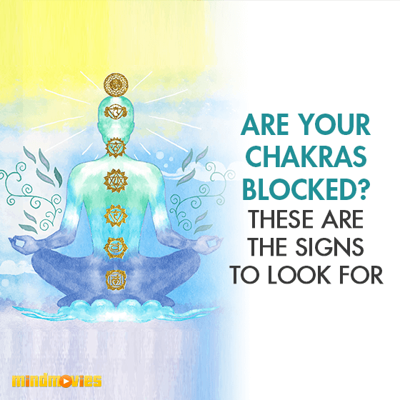 Are Your Chakras Blocked? These Are The Signs To Look For