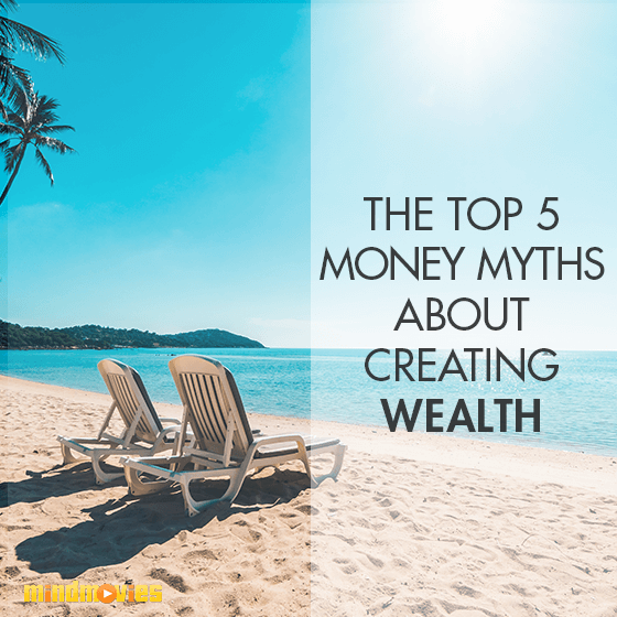 The Top 5 Money Myths About Creating Wealth