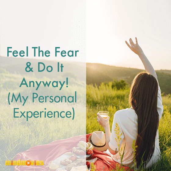 Feel The Fear & Do It Anyway! (My Personal Experience)