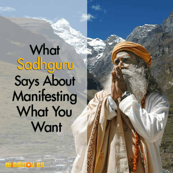 What Sadhguru Says About Manifesting What You Want