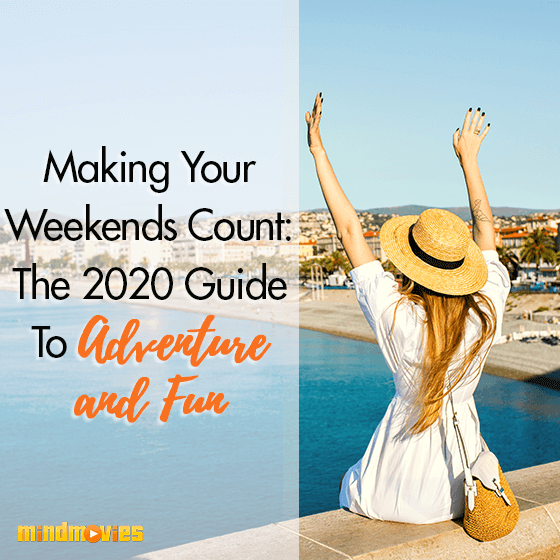 Making Your Weekends Count: The 2020 Guide To Adventure & Fun