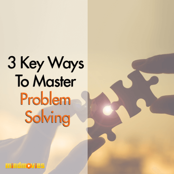3 Key Ways To Master Problem Solving