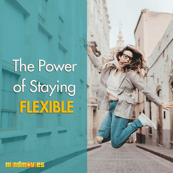 The Power of Staying Flexible