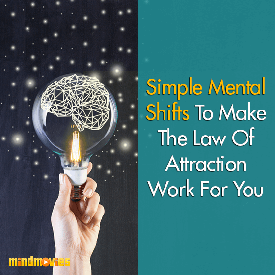 Simple Mental Shifts To Make The Law Of Attraction Work For You