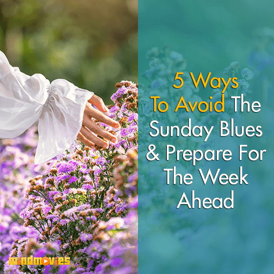 5 Ways To Avoid The Sunday Blues & Prepare For The Week Ahead