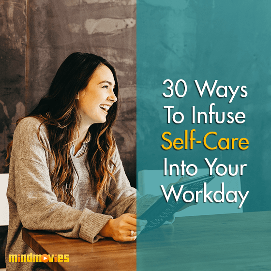 30 Ways To Infuse Self-Care Into Your Workday