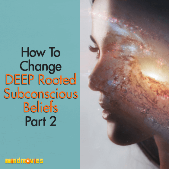 How To Change DEEP Rooted Subconscious Beliefs Part 2