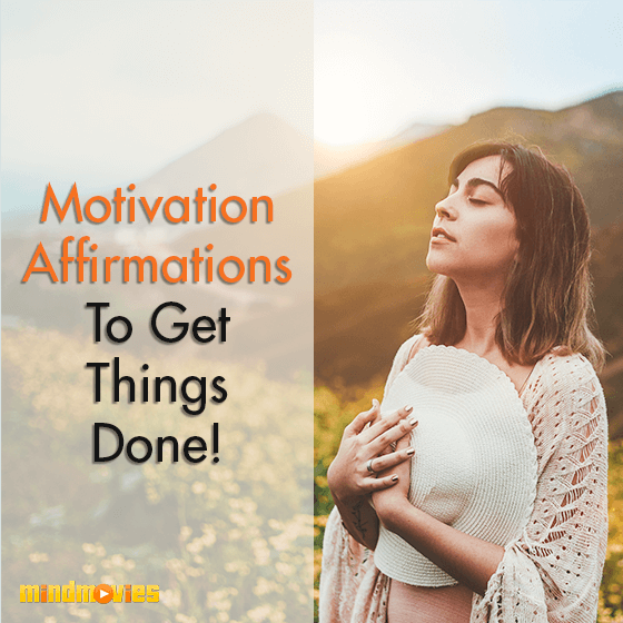 Motivation Affirmations To Get Things Done!