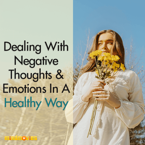Dealing With Negative Thoughts & Emotions In A Healthy Way
