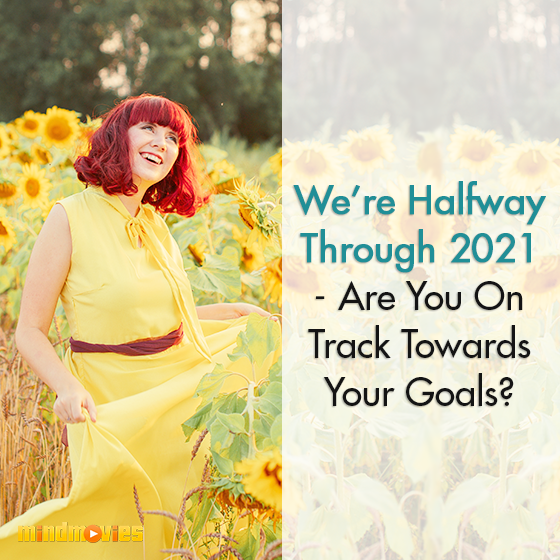 We're Halfway Through 2021 - Are You On Track Towards Your Goals?