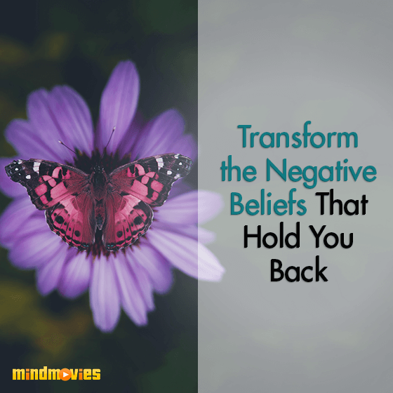 Transform the Negative Beliefs That Hold You Back