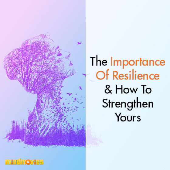 The Importance Of Resilience & How To Strengthen Yours