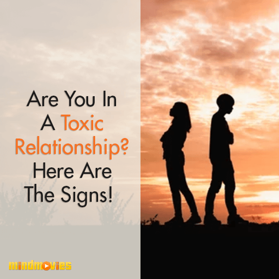 Are You In A Toxic Relationship? Here Are The Signs!