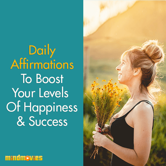 Daily Affirmations To Boost Your Levels Of Happiness & Success