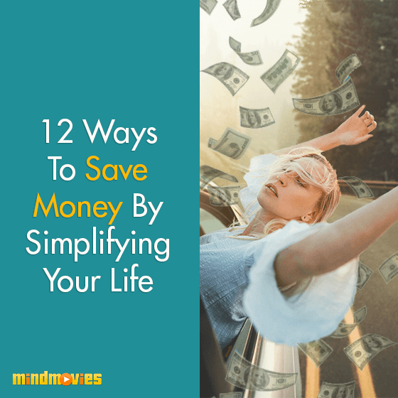12 Ways To Save Money By Simplifying Your Life