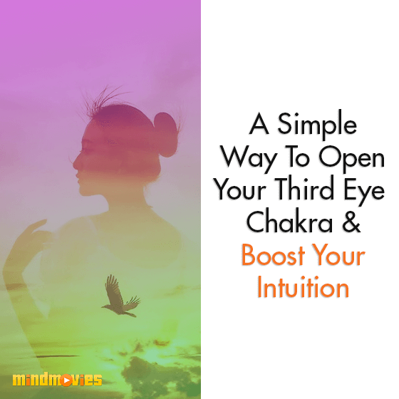 A Simple Way To Open Your Third Eye Chakra & Boost Your Intuition